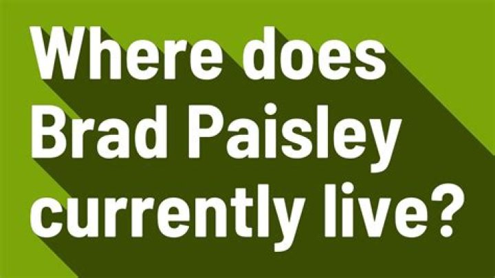 Where does Brad Paisley currently live?